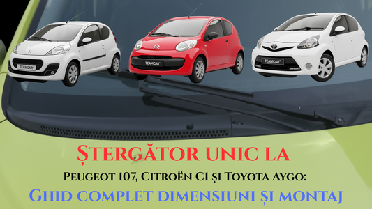 Ștergător Peugeot 107, Citroën C1 și Toyota Aygo: Tot ce trebuie să știi despre sistemul cu un singur braț